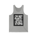 I'm Not Anti-Social I'm Anti-Stupid Tank Top — Edgy Graphic Unisex Jersey Tank
